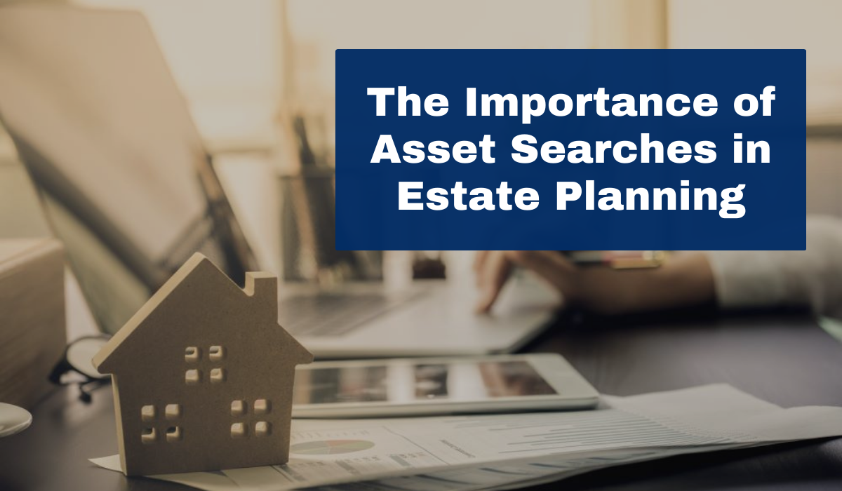 The Importance of Asset Searches in Estate Planning