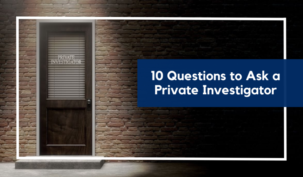 10 Questions to Ask a Private Investigator ASG Investigations