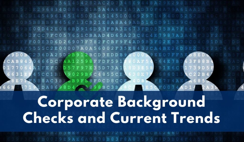 Current Status Background Corporate Background Checks and Current Trends